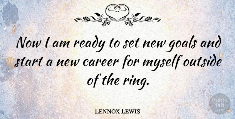 Lennox Lewis Quote About Careers, Goal, New Car: Now I Am Ready To...