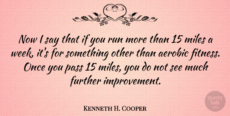 Kenneth H. Cooper Quote About Running, Improvement, Week: Now I Say That If...