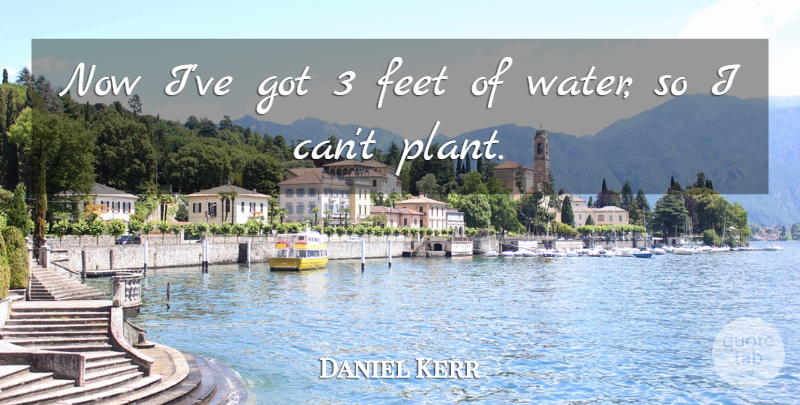 Daniel Kerr Quote About Feet: Now Ive Got 3 Feet...
