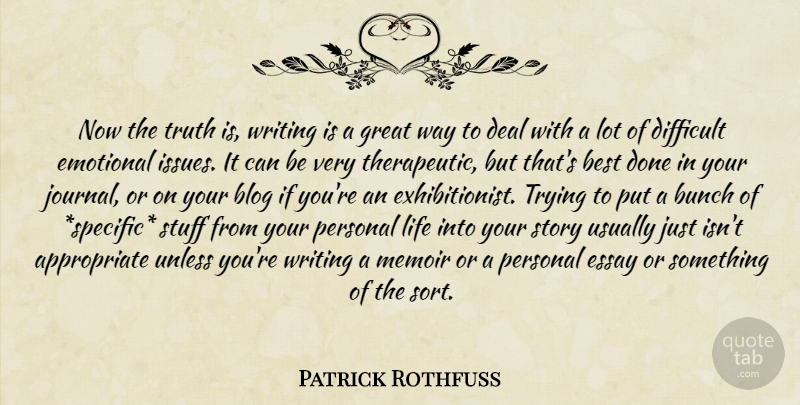 Patrick Rothfuss Quote About Writing, Emotional, Issues: Now The Truth Is Writing...