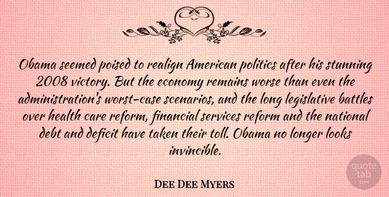 Dee Dee Myers Quote About Taken, Worst Case Scenario, Long: Obama Seemed Poised To Realign...
