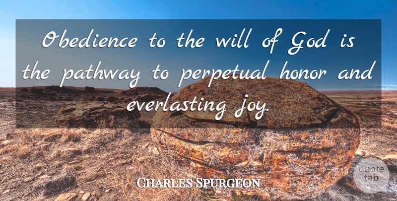 Charles Spurgeon Quote About Joy, Honor, Pathways: Obedience To The Will Of...