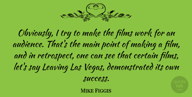 Mike Figgis Quote About Vegas, Leaving, Trying: Obviously I Try To Make...