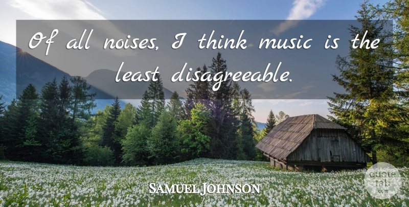 Samuel Johnson Quote About Music, Thinking, Noise: Of All Noises I Think...