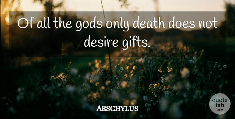 Aeschylus Quote About Death, Desire, Doe: Of All The Gods Only...