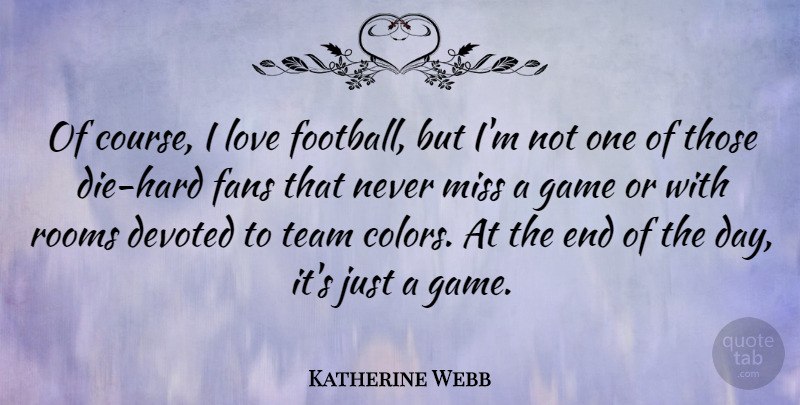 Katherine Webb Quote About Devoted, Fans, Game, Love, Miss: Of Course I Love Football...