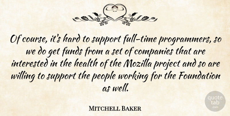 Mitchell Baker Quote About People, Support, Mozilla: Of Course Its Hard To...