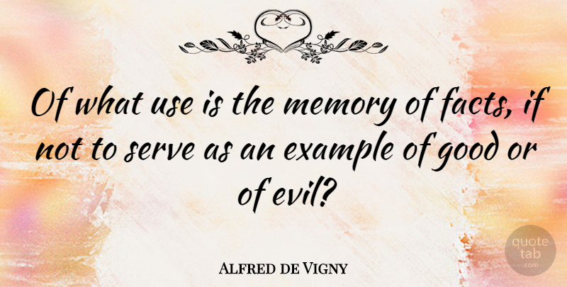 Alfred de Vigny Quote About Memories, Evil, Use: Of What Use Is The...