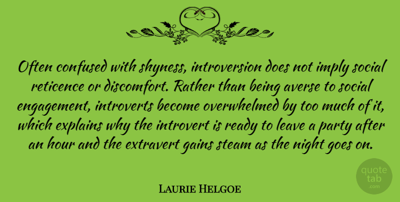 Laurie Helgoe Quote About Averse, Explains, Gains, Goes, Hour: Often Confused With Shyness Introversion...