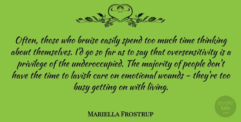 Mariella Frostrup Quote About Bruise, Care, Easily, Emotional, Far: Often Those Who Bruise Easily...