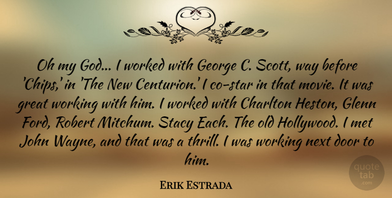 Erik Estrada Quote About George, Glenn, God, Great, John: Oh My God I Worked...