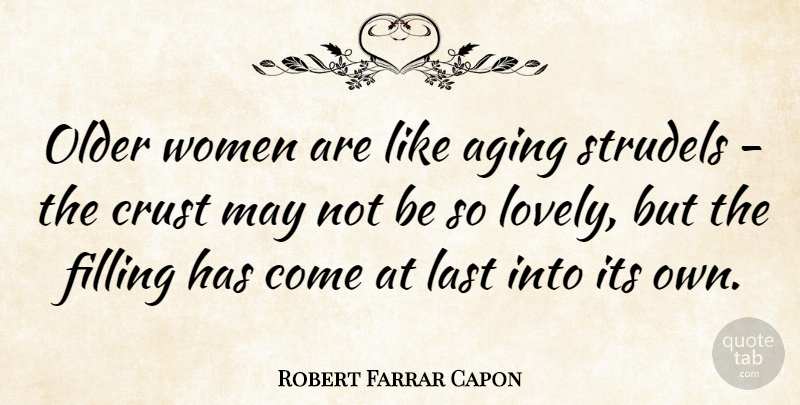 Robert Farrar Capon Quote About Food, Lovely, May: Older Women Are Like Aging...