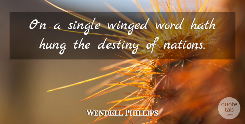 Wendell Phillips Quote About Inspirational, Destiny, Nations: On A Single Winged Word...