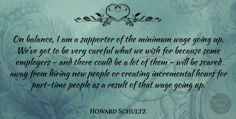 Howard Schultz Quote About Creating, People, Wish: On Balance I Am A...