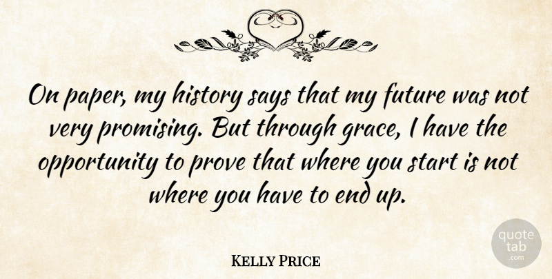 Kelly Price Quote About Future, History, Opportunity, Prove, Says: On Paper My History Says...