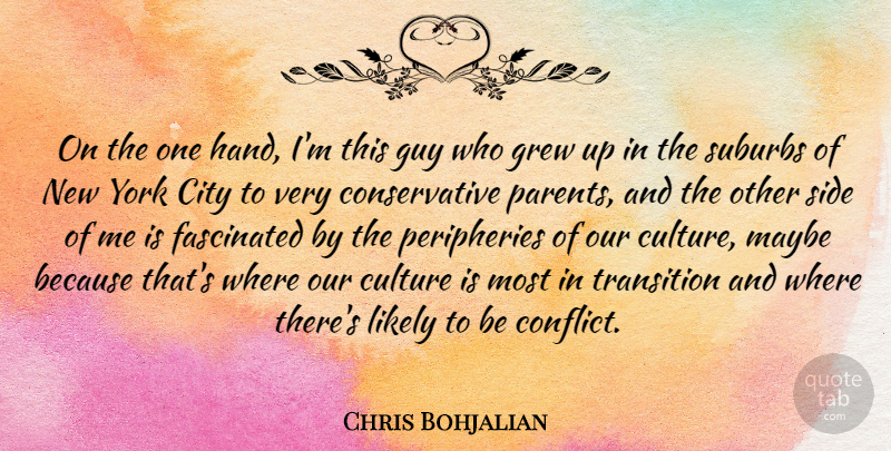 Chris Bohjalian Quote About City, Fascinated, Grew, Guy, Likely: On The One Hand Im...
