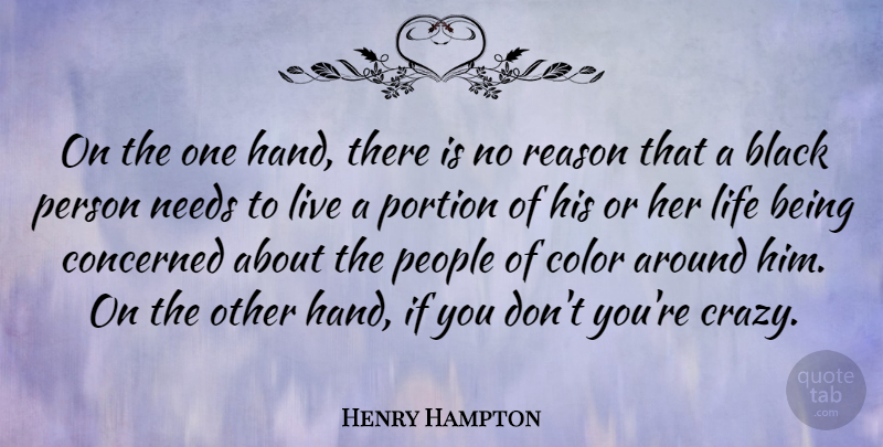 Henry Hampton Quote About Crazy, Hands, Color: On The One Hand There...