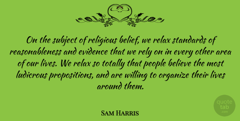 Sam Harris Quote About Area, Believe, Evidence, Lives, Ludicrous: On The Subject Of Religious...