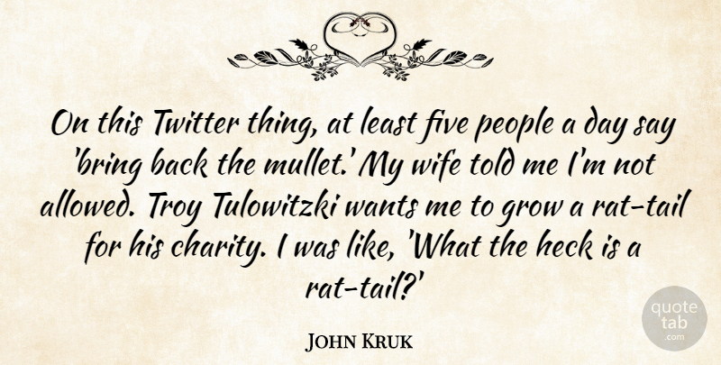 John Kruk Quote About Five, Heck, People, Twitter, Wants: On This Twitter Thing At...