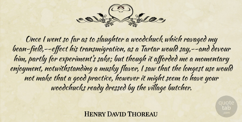 Henry David Thoreau Quote About Practice, Use, Flavor: Once I Went So Far...