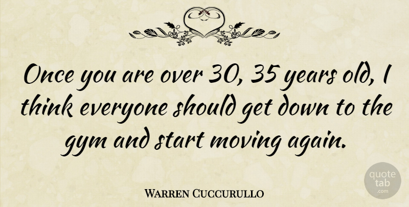 Warren Cuccurullo Quote About Moving, Thinking, Years: Once You Are Over 30...