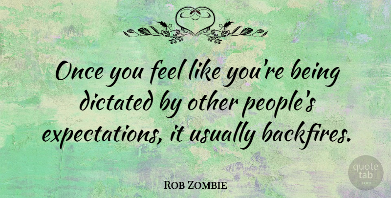 Rob Zombie Quote About Expectations, People, Like You: Once You Feel Like Youre...