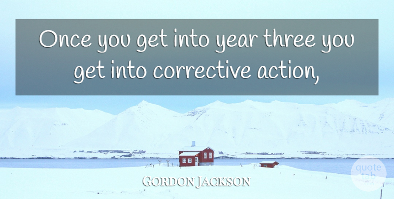 Gordon Jackson Quote About Action, Three, Year: Once You Get Into Year...