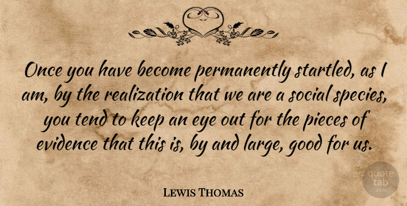 Lewis Thomas Quote About Evidence, Good, Pieces, Tend: Once You Have Become Permanently...