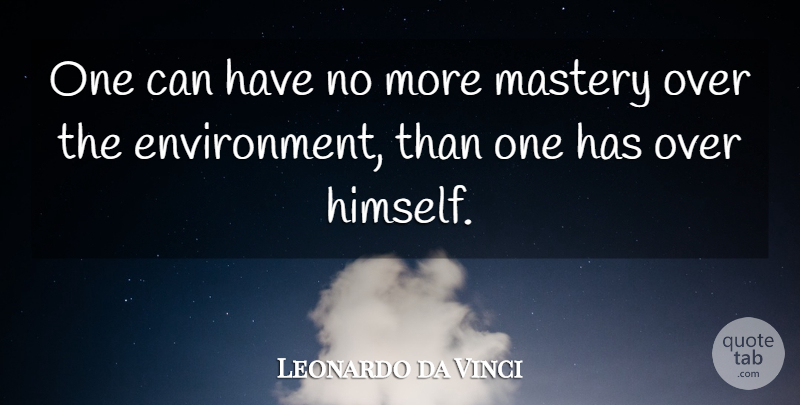 Leonardo da Vinci Quote About Mastery, Environment: One Can Have No More...