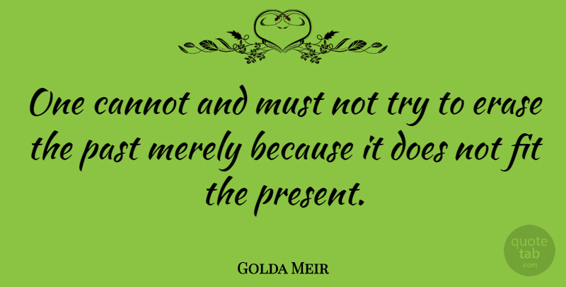 Golda Meir Quote About Inspiration, Past, Trying: One Cannot And Must Not...