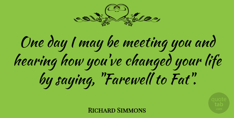 Richard Simmons Quote About Funny, Farewell, One Day: One Day I May Be...