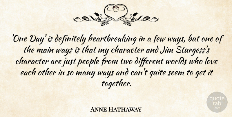 Anne Hathaway Quote About Definitely, Few, Jim, Love, Main: One Day Is Definitely Heartbreaking...