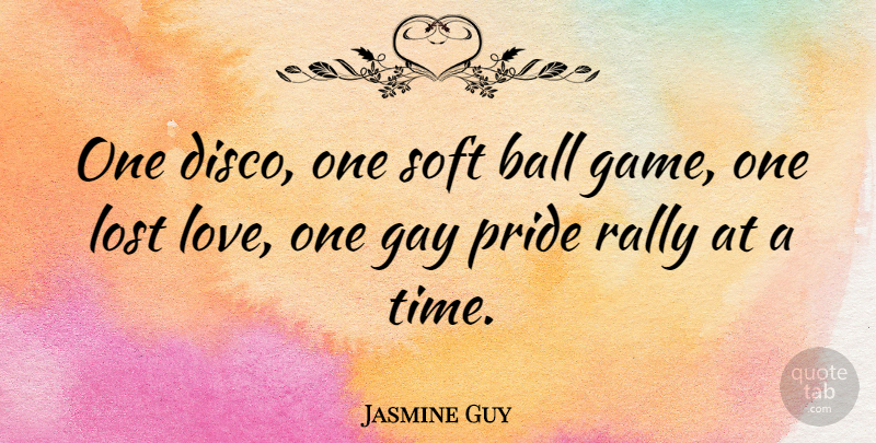 Jasmine Guy Quote About Lost Love, Pride, Gay: One Disco One Soft Ball...