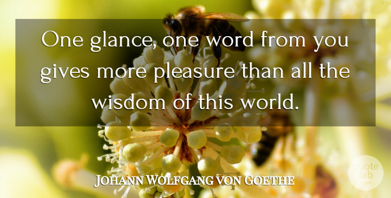 Johann Wolfgang von Goethe Quote About Sweet, Giving, World: One Glance One Word From...
