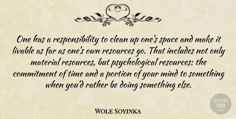 Wole Soyinka Quote About Clean, Far, Includes, Livable, Material: One Has A Responsibility To...