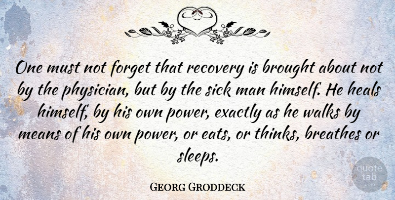 Georg Groddeck Quote About Cancer, Recovery, Mean: One Must Not Forget That...