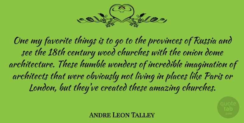Andre Leon Talley Quote About Humble, Russia, Paris: One My Favorite Things Is...