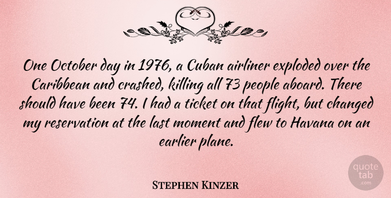 Stephen Kinzer Quote About Changed, Cuban, Earlier, Exploded, Flew: One October Day In 1976...