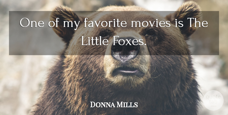 Donna Mills Quote About Foxes, Littles, My Favorite: One Of My Favorite Movies...