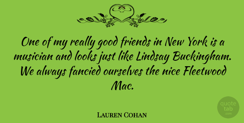Lauren Cohan Quote About Fancied, Fleetwood, Good, Lindsay, Musician: One Of My Really Good...