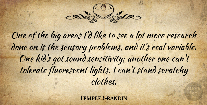 Temple Grandin Quote About Real, Kids, Light: One Of The Big Areas...