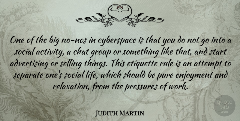 Judith Martin Quote About Selling Things, Relaxation, Cyberspace: One Of The Big No...