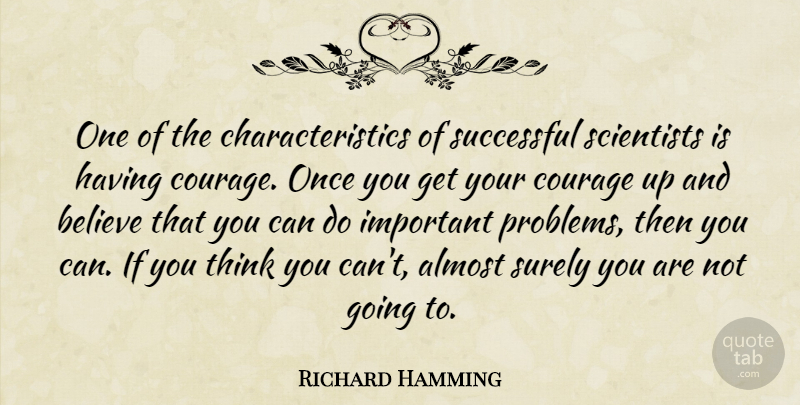 Richard Hamming Quote About Success, Believe, Thinking: One Of The Characteristics Of...