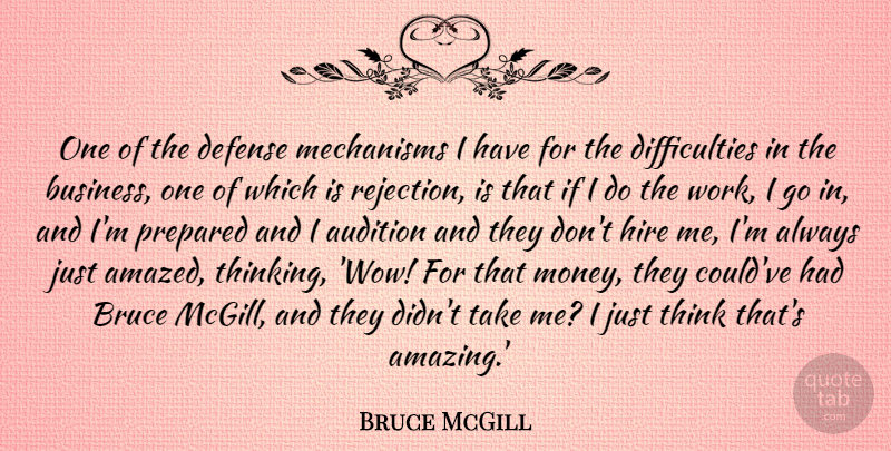 Bruce McGill Quote About Audition, Bruce, Business, Defense, Hire: One Of The Defense Mechanisms...