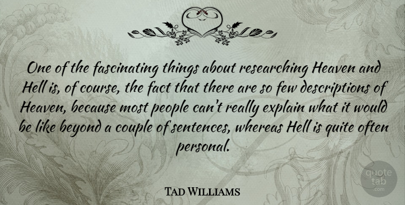 Tad Williams Quote About Beyond, Couple, Explain, Fact, Few: One Of The Fascinating Things...