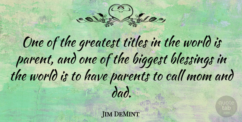Jim DeMint Quote About Mom, Fathers Day, Dad: One Of The Greatest Titles...