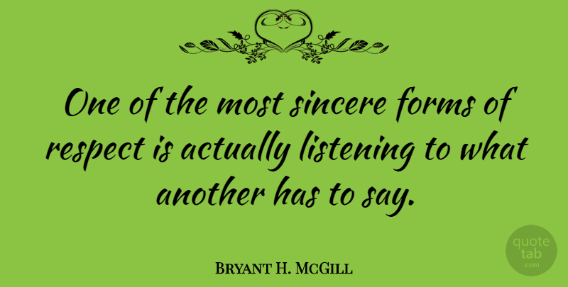 Bryant H. McGill Quote About Inspirational, Respect, Effective Listening: One Of The Most Sincere...