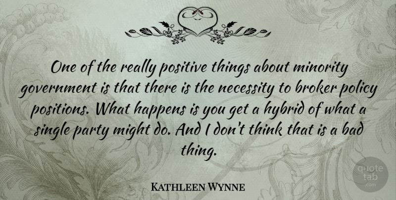 Kathleen Wynne Quote About Party, Thinking, Government: One Of The Really Positive...