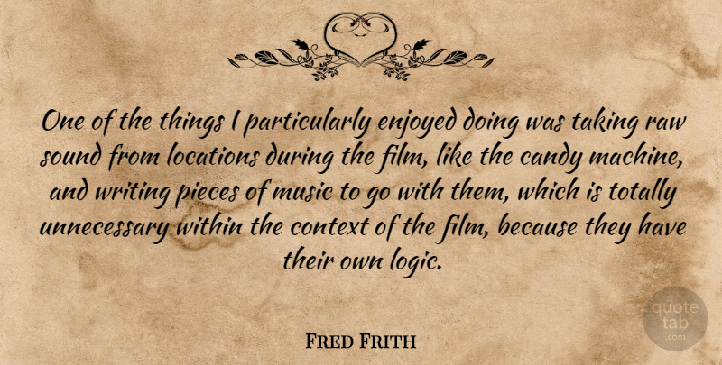 Fred Frith Quote About Candy, Context, English Composer, Enjoyed, Locations: One Of The Things I...