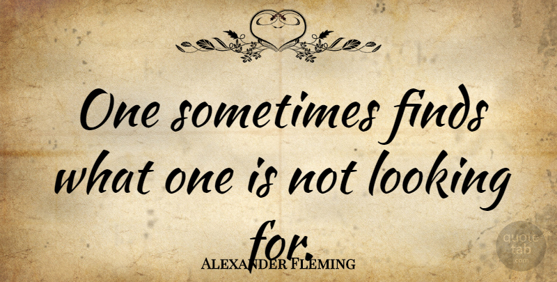 Alexander Fleming Quote About Luck, Antibiotics, Sometimes: One Sometimes Finds What One...